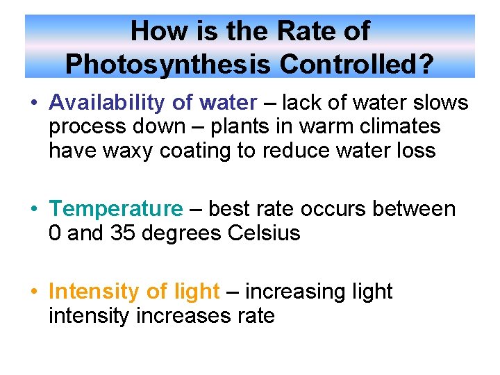 How is the Rate of Photosynthesis Controlled? • Availability of water – lack of How is the Rate of Photosynthesis Controlled? • Availability of water – lack of