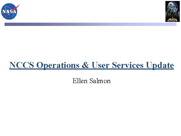 NCCS Operations & User Services Update Ellen Salmon 