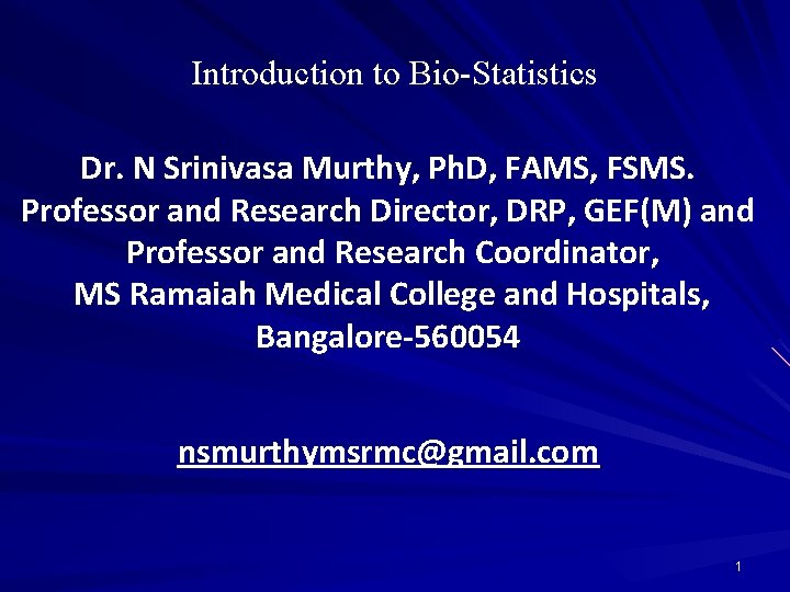 Introduction to Bio-Statistics Dr. N Srinivasa Murthy, Ph. D, FAMS, FSMS. Professor and Research