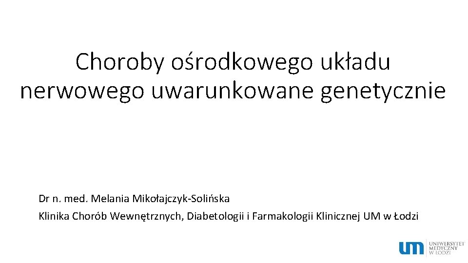 Choroby orodkowego ukadu nerwowego uwarunkowane genetycznie Dr n