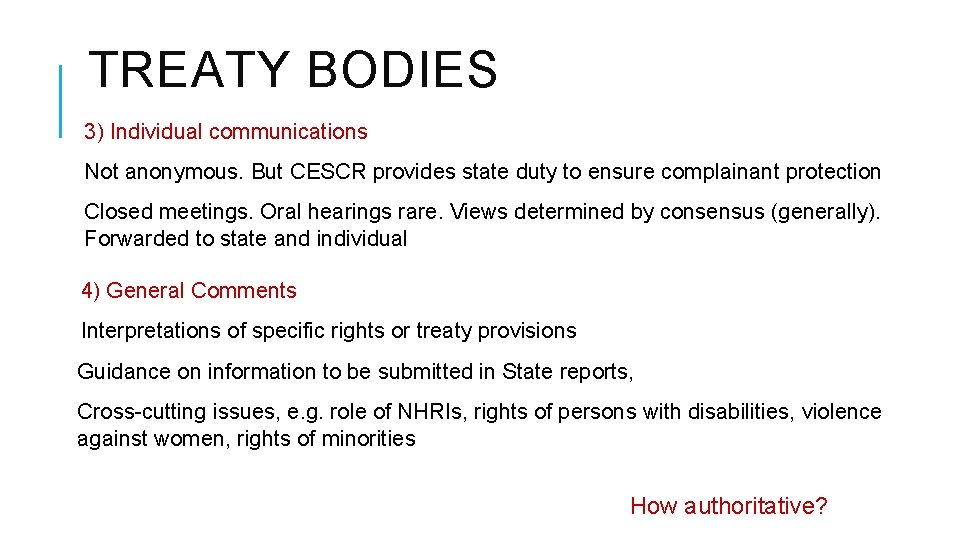 TREATY BODIES 3) Individual communications Not anonymous. But CESCR provides state duty to ensure