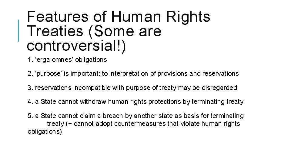 Features of Human Rights Treaties (Some are controversial!) 1. ‘erga omnes’ obligations 2. ‘purpose’