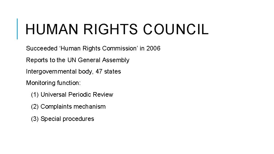 HUMAN RIGHTS COUNCIL Succeeded ‘Human Rights Commission’ in 2006 Reports to the UN General