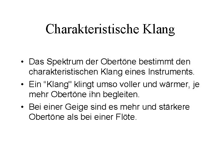 Charakteristische Klang • Das Spektrum der Obertöne bestimmt den charakteristischen Klang eines Instruments. •