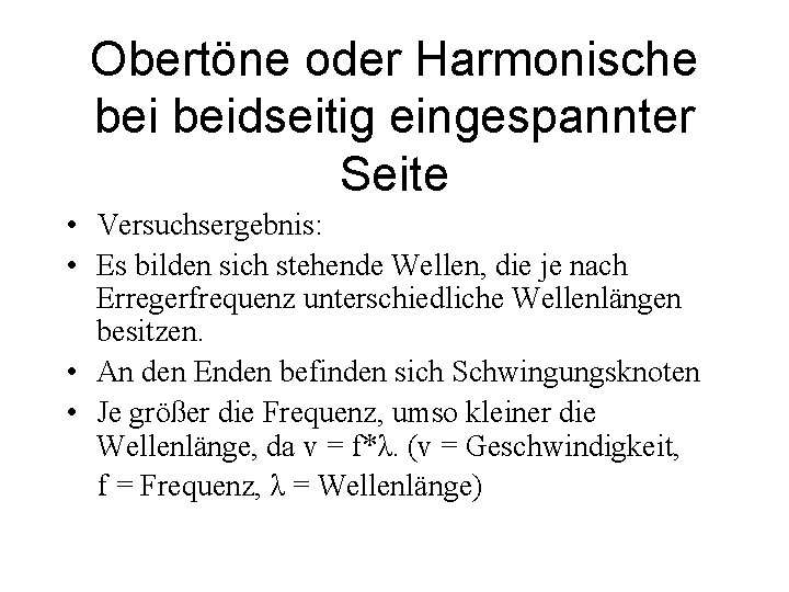 Obertöne oder Harmonische beidseitig eingespannter Seite • Versuchsergebnis: • Es bilden sich stehende Wellen,