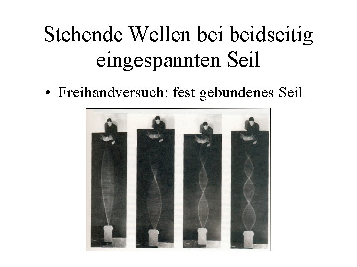 Stehende Wellen beidseitig eingespannten Seil • Freihandversuch: fest gebundenes Seil 