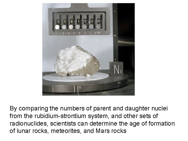 By comparing the numbers of parent and daughter nuclei from the rubidium-strontium system, and