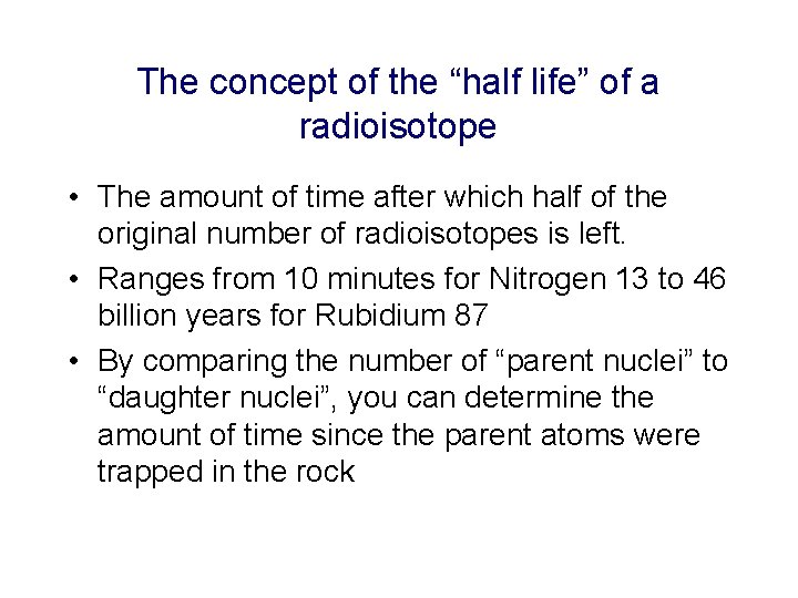 The concept of the “half life” of a radioisotope • The amount of time