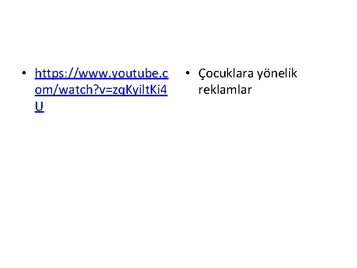  • https: //www. youtube. c om/watch? v=zq. Kyilt. Ki 4 U • Çocuklara