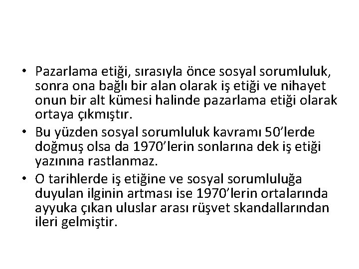  • Pazarlama etiği, sırasıyla önce sosyal sorumluluk, sonra ona bağlı bir alan olarak