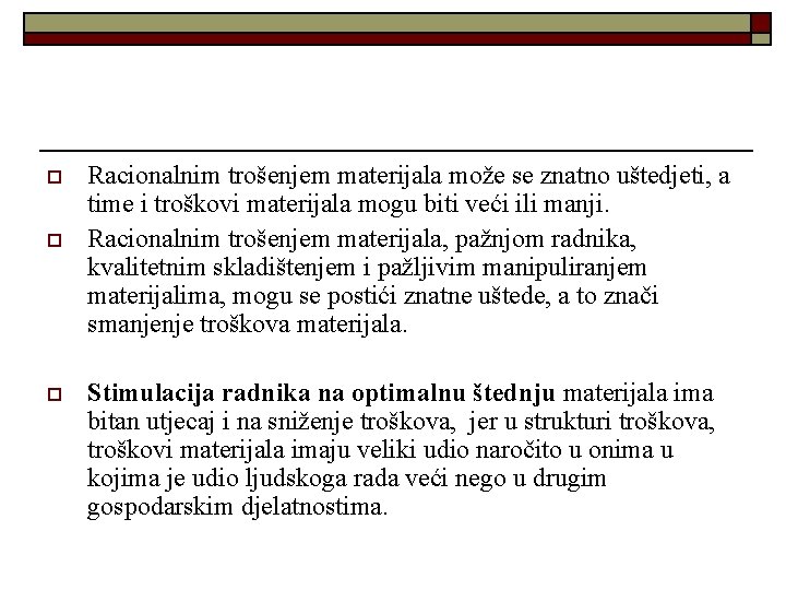 o o o Racionalnim trošenjem materijala može se znatno uštedjeti, a time i troškovi