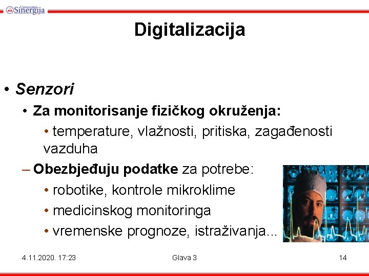 Digitalizacija • Senzori • Za monitorisanje fizičkog okruženja: • temperature, vlažnosti, pritiska, zagađenosti vazduha