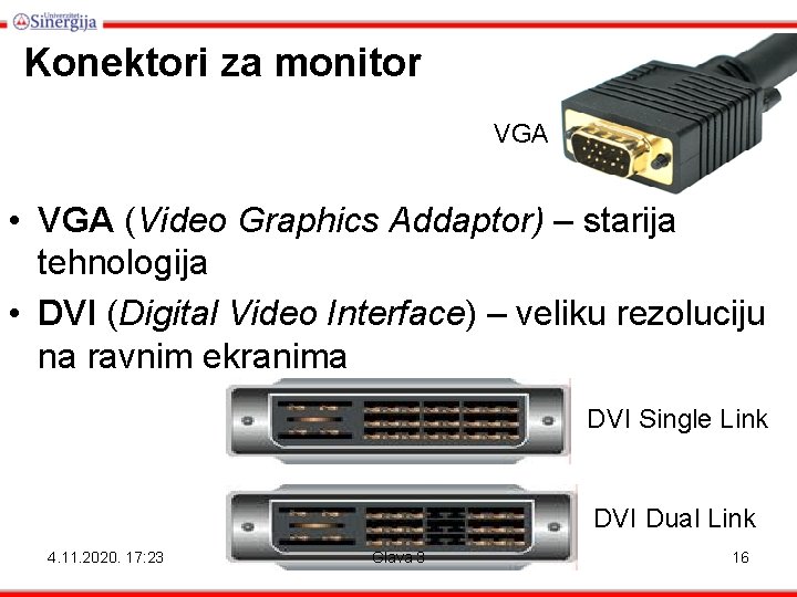 Konektori za monitor VGA • VGA (Video Graphics Addaptor) – starija tehnologija • DVI