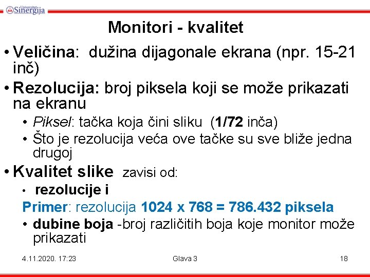 Monitori - kvalitet • Veličina: dužina dijagonale ekrana (npr. 15 -21 inč) • Rezolucija: