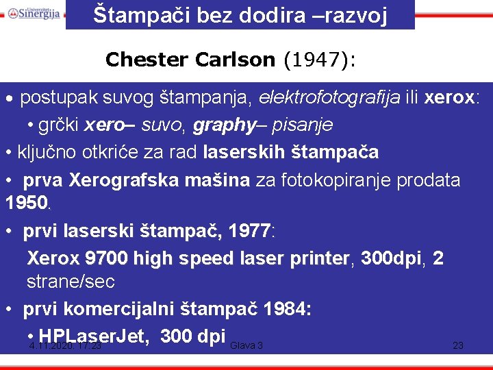 Štampači bez dodira –razvoj Chester Carlson (1947): • postupak suvog štampanja, elektrofotografija ili xerox: