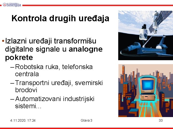 Kontrola drugih uređaja • Izlazni uređaji transformišu digitalne signale u analogne pokrete – Robotska