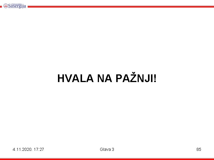 HVALA NA PAŽNJI! 4. 11. 2020. 17: 27 Glava 3 85 