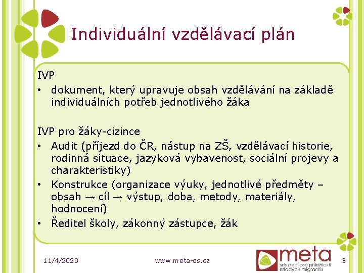 Individuální vzdělávací plán IVP • dokument, který upravuje obsah vzdělávání na základě individuálních potřeb