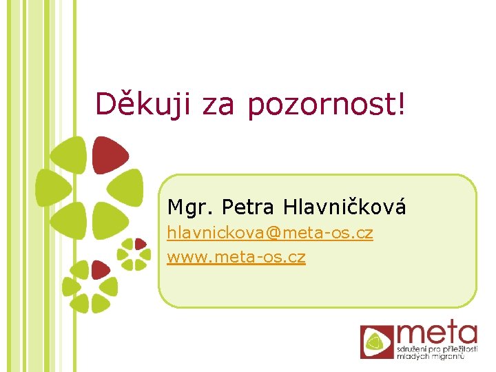 Děkuji za pozornost! Mgr. Petra Hlavničková hlavnickova@meta-os. cz www. meta-os. cz 