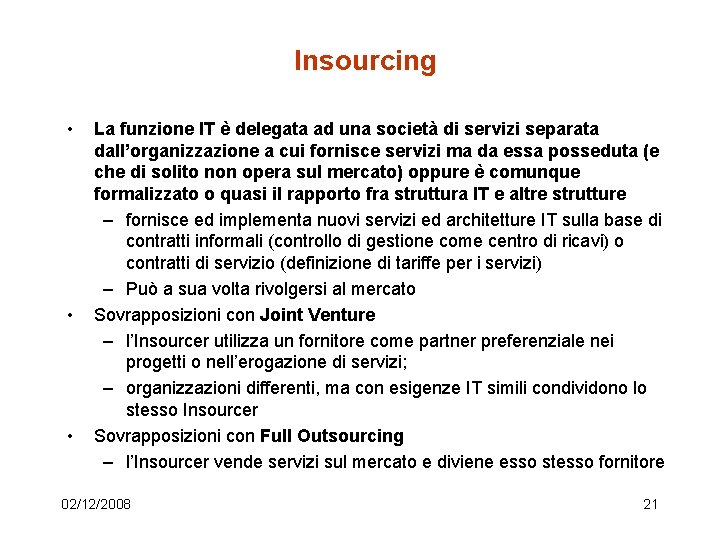 Insourcing • • • La funzione IT è delegata ad una società di servizi