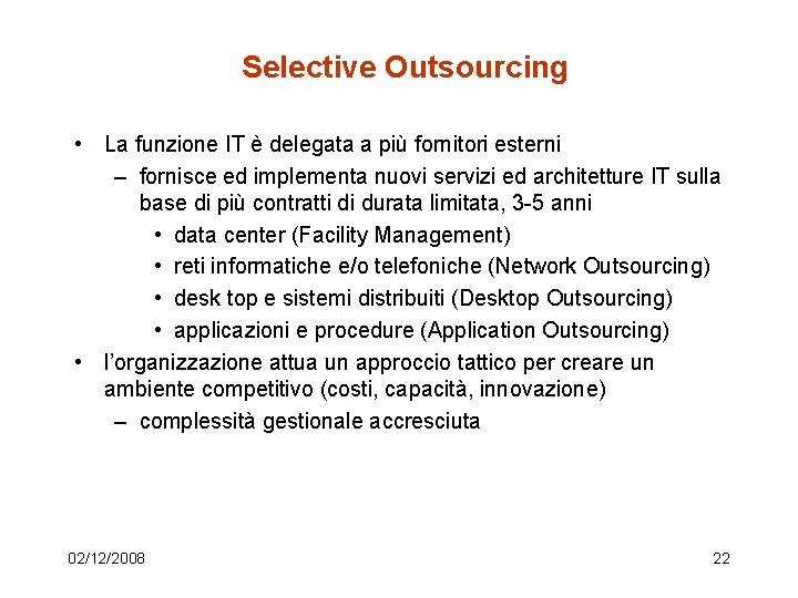 Selective Outsourcing • La funzione IT è delegata a più fornitori esterni – fornisce