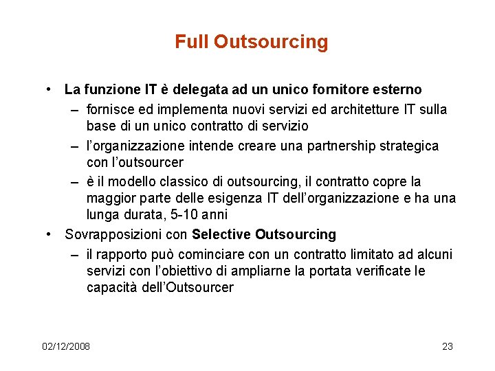 Full Outsourcing • La funzione IT è delegata ad un unico fornitore esterno –