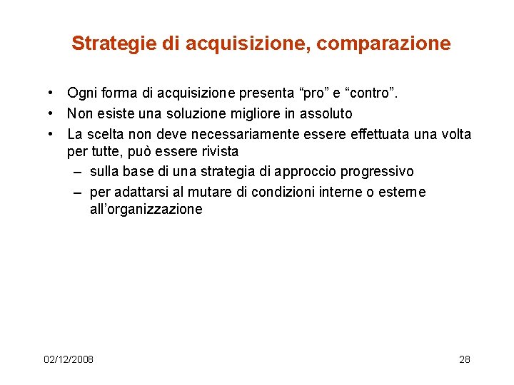 Strategie di acquisizione, comparazione • Ogni forma di acquisizione presenta “pro” e “contro”. •