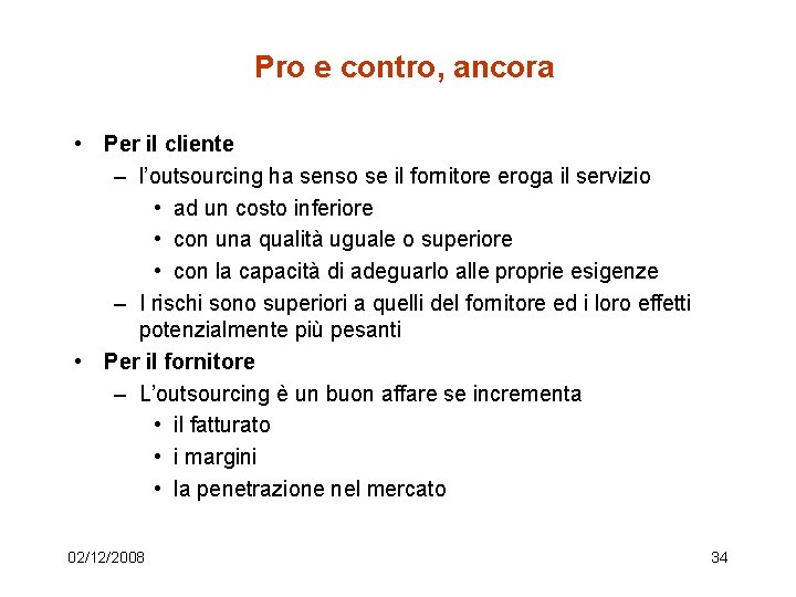 Pro e contro, ancora • Per il cliente – l’outsourcing ha senso se il