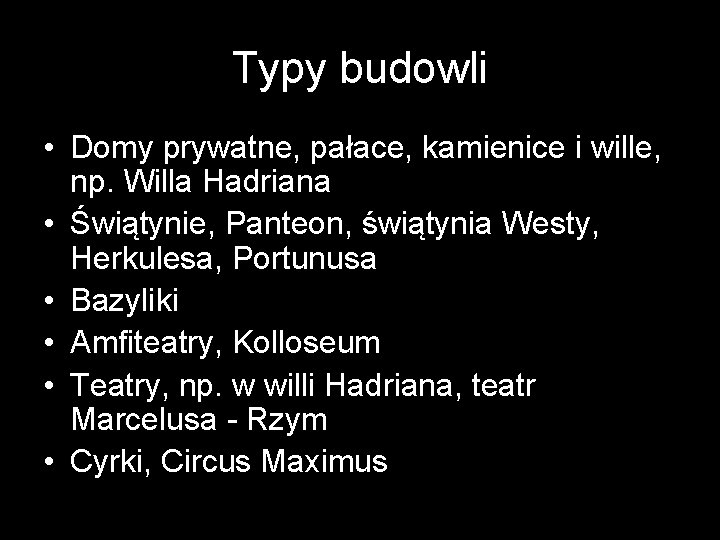 Typy budowli • Domy prywatne, pałace, kamienice i wille, np. Willa Hadriana • Świątynie,