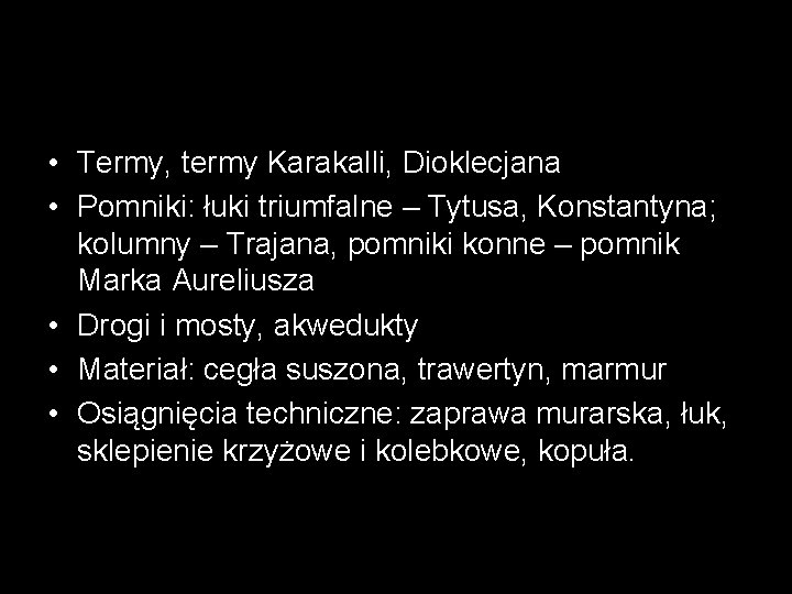  • Termy, termy Karakalli, Dioklecjana • Pomniki: łuki triumfalne – Tytusa, Konstantyna; kolumny