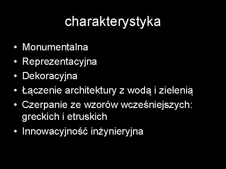 charakterystyka • • • Monumentalna Reprezentacyjna Dekoracyjna Łączenie architektury z wodą i zielenią Czerpanie