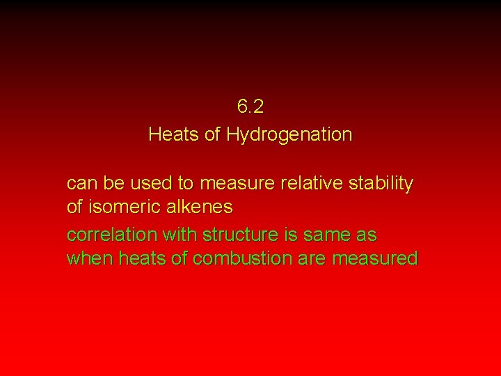 6. 2 Heats of Hydrogenation can be used to measure relative stability of isomeric
