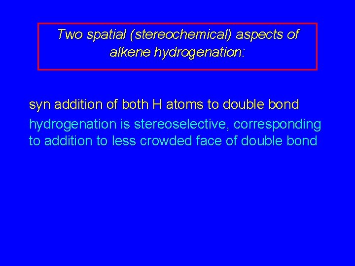 Two spatial (stereochemical) aspects of alkene hydrogenation: syn addition of both H atoms to