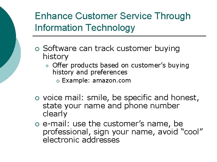 Enhance Customer Service Through Information Technology ¡ Software can track customer buying history l