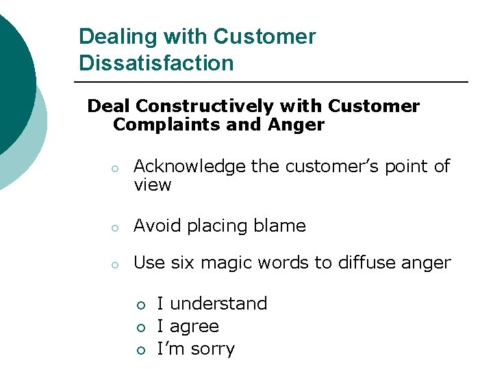 Dealing with Customer Dissatisfaction Deal Constructively with Customer Complaints and Anger o Acknowledge the