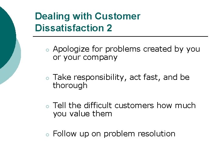 Dealing with Customer Dissatisfaction 2 o Apologize for problems created by you or your
