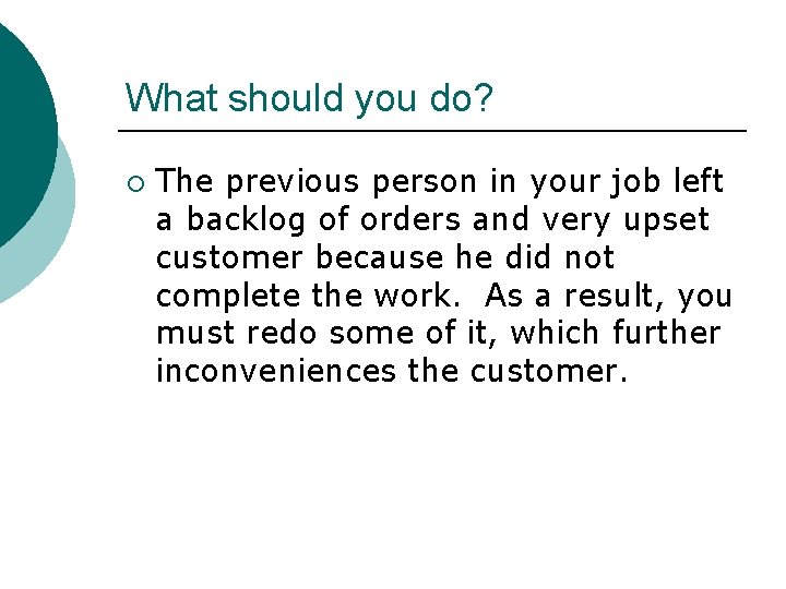 What should you do? ¡ The previous person in your job left a backlog