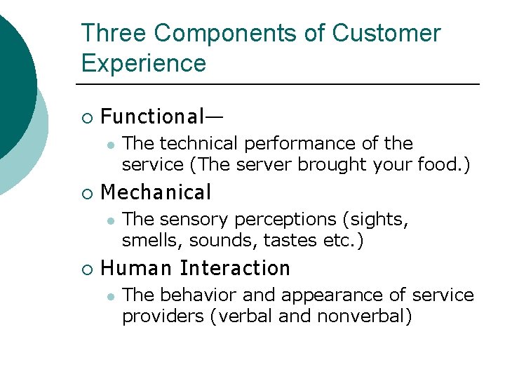 Three Components of Customer Experience ¡ Functional— l ¡ Mechanical l ¡ The technical