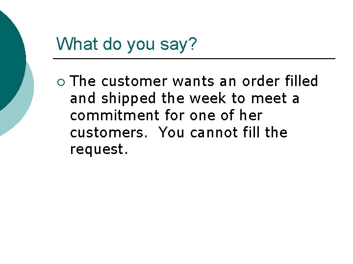 What do you say? ¡ The customer wants an order filled and shipped the