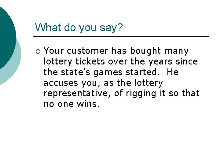 What do you say? ¡ Your customer has bought many lottery tickets over the