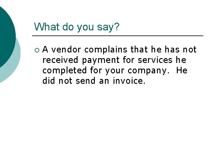 What do you say? ¡ A vendor complains that he has not received payment