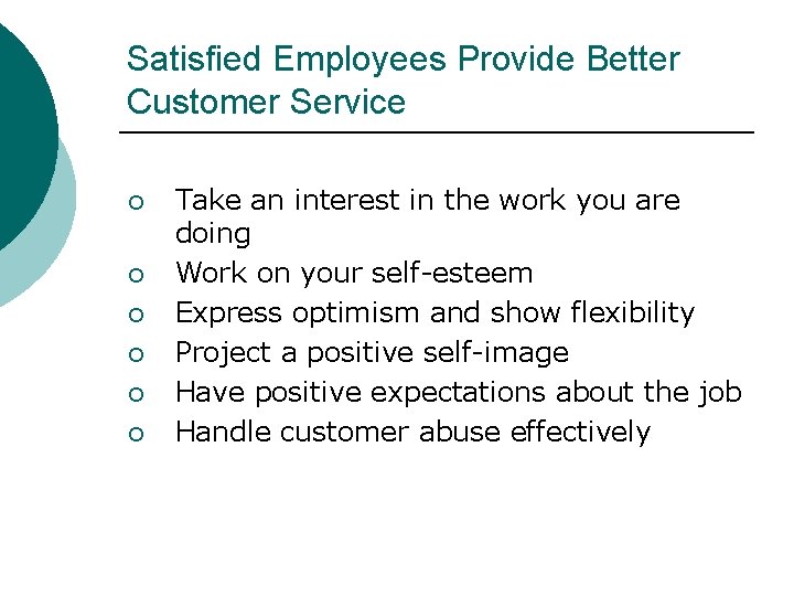 Satisfied Employees Provide Better Customer Service ¡ ¡ ¡ Take an interest in the