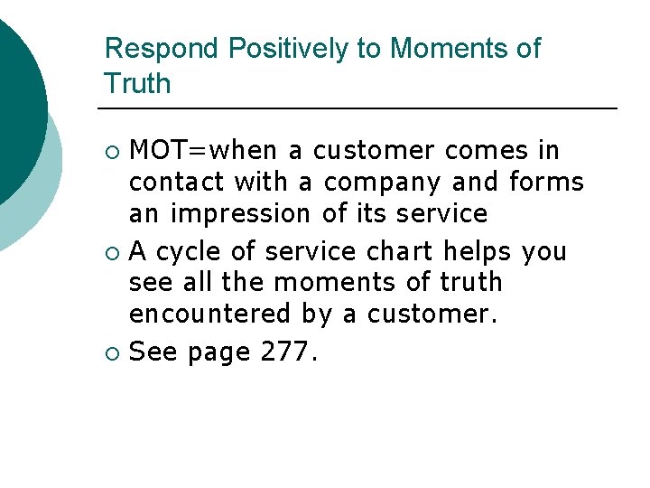 Respond Positively to Moments of Truth MOT=when a customer comes in contact with a