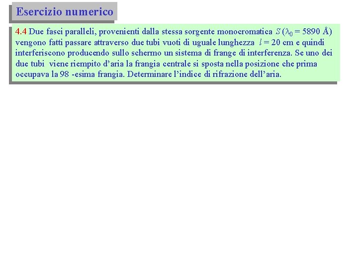 Esercizio numerico 4. 4 Due fasci paralleli, provenienti dalla stessa sorgente monocromatica S (