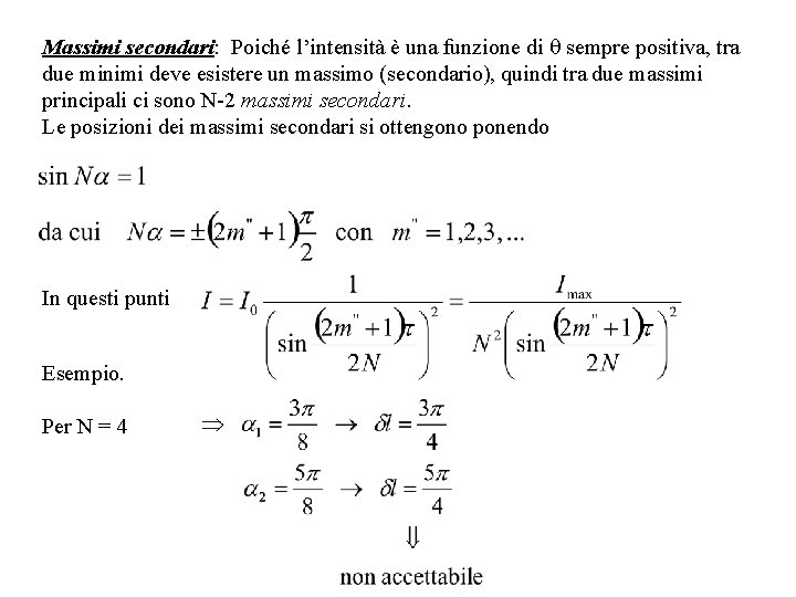 Massimi secondari: Poiché l’intensità è una funzione di sempre positiva, tra due minimi deve