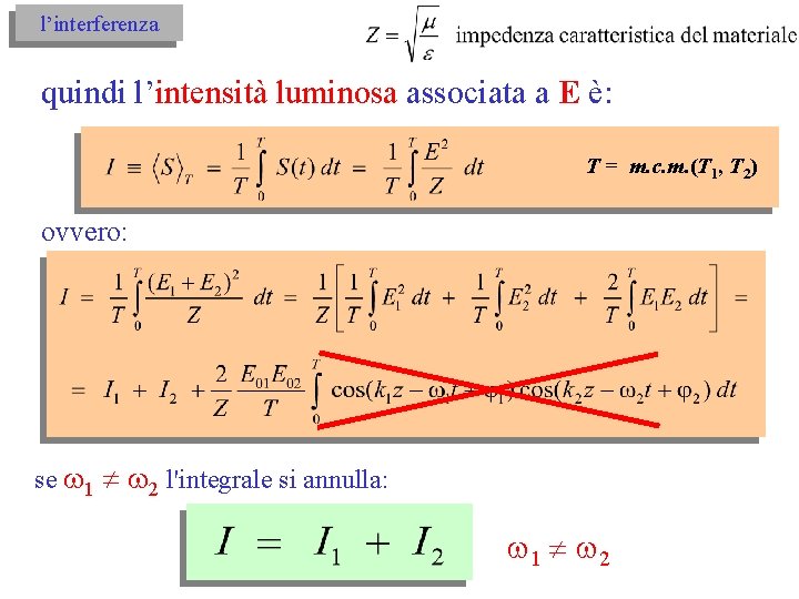 l’interferenza quindi l’intensità luminosa associata a E è: T = m. c. m. (T