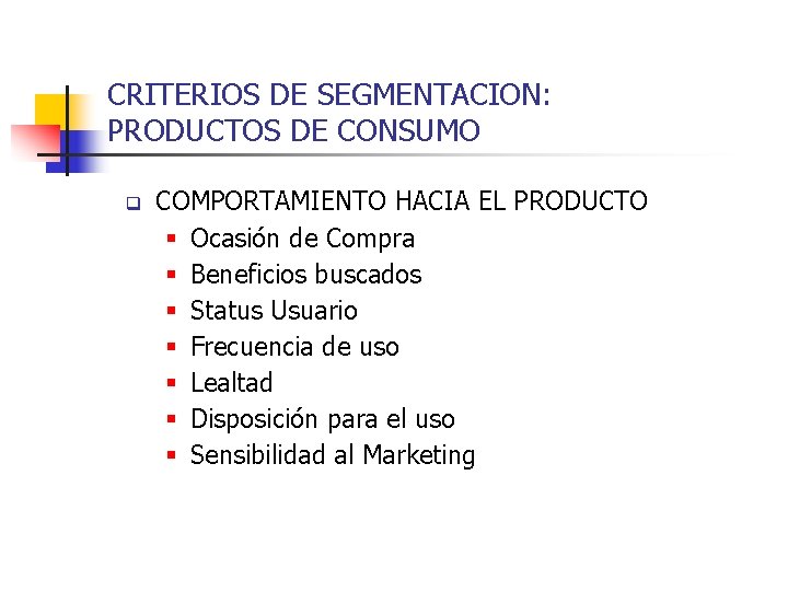 CRITERIOS DE SEGMENTACION: PRODUCTOS DE CONSUMO q COMPORTAMIENTO HACIA EL PRODUCTO § Ocasión de