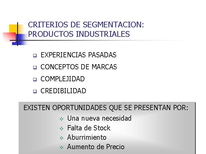 CRITERIOS DE SEGMENTACION: PRODUCTOS INDUSTRIALES q EXPERIENCIAS PASADAS q CONCEPTOS DE MARCAS q COMPLEJIDAD