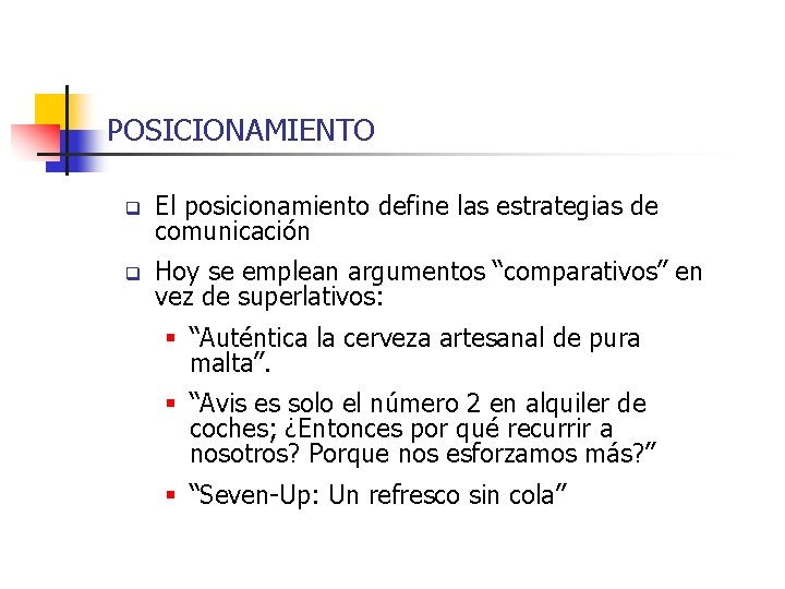 POSICIONAMIENTO q El posicionamiento define las estrategias de comunicación q Hoy se emplean argumentos