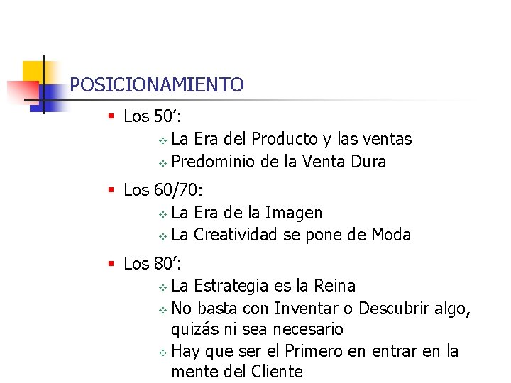 POSICIONAMIENTO § Los 50’: v La Era del Producto y las ventas v Predominio